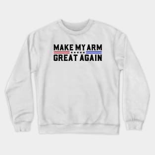 Make My Arm Great Again Funny Broken ARM Surgery Recovery Gifts Crewneck Sweatshirt